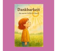 Dankbarkeit - wenn das Herz Danke sagt: Ein Kinderbuch über Achtsamkeit, Freude und kleine Glücksmomente (Gefühle für Kinder erklärt)