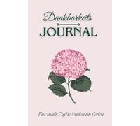 Dankbarkeits Journal-Für mehr Zufriedenheit im Leben: Für mehr Achtsamkeit und Dankbarkeit in Alltag. Fokus auf die positiven Dinge im Leben, mehr ... die Zeit und gib deinen Gedanken einen Platz.