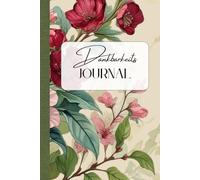 Dankbarkeits Journal - Premium-Hardcover Vintage-Tagebuch mit Blumen für Achtsamkeit, Selbstliebe & tägliche Inspiration: In nur 5 Minuten pro Eintrag zu mehr Dankbarkeit und Freude