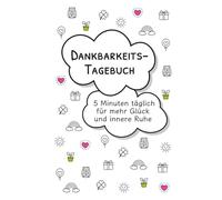 Dankbarkeits-Tagebuch: 5 Minuten täglich für mehr Glück und innere Ruhe