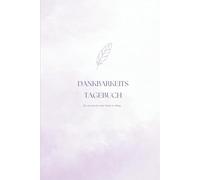 Dankbarkeits Tagebuch: Achtsamkeits & Dankbarkeits Workbook | 153 Seiten | Tägliche Reflexion, Affirmationen & Wochenrückblick | Journal für mehr Ruhe & Dankbarkeit im Alltag