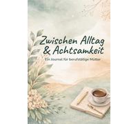 Dankbarkeitsjournal für berufstätige Mütter - 90 Tage Achtsamkeit & Selbstfürsorge | Mit täglichen Affirmationen, Reflexionsfragen und Platz für ... und liebevolle Selbstfürsorge im Alltag