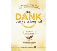 Dankbarkeitsjournal für Kinder (NEU 2026): Das „Starke Kinder“ System für die Grundschule - Inkl. 10 Boni (Wutlöser, Glücksanker uvm.): Lösung ... aufbaut und abends entspannt einschläft