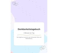 Dankbarkeitstagebuch: 5 Minuten am Tag für mehr Achtsamkeit, Ruhe und Wertschätzung - undatiertes Journal mit Tagesfragen