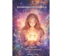 Dankbarkeitstagebuch - 7 Minuten mit dem Universum: 70 Tage Dankbarkeit, Affirmationen und innerer Ruhe | Tägliches Tagebuch für persönliche Entwicklung, Achtsamkeit und positive Energie