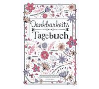 Dankbarkeitstagebuch - Achtsamkeit & Selbstliebe Journal: 5-Minuten Tagebuch mit täglichen geführten Fragen und Affirmationen für mehr Glück und Selbstbewusstsein