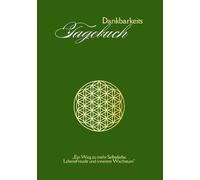 Dankbarkeitstagebuch "Blume des Lebens": Das 3-Monats-Tagebuch für Selbstliebe, Achtsamkeit und persönliche Entwicklung - Mehr Lebensfreude, innere Stärke und Balance im Alltag