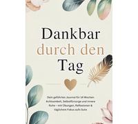 Dankbarkeitstagebuch - Dein Journal für mehr Achtsamkeit & innere Stärke: 14-Wochen-Tagebuch mit Reflexionsfragen, Notizseiten und Übungen zur ... Stressreduktion - ideal für Frauen im Alltag