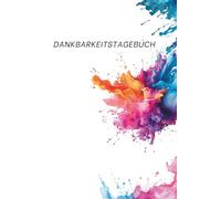 Dankbarkeitstagebuch Dein Weg zum Glück, Dankbarkeit & Selbstliebe: 12 Wochen für mehr Licht, innere Stärke und erfüllte Momente