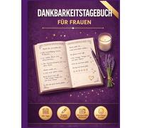 Dankbarkeitstagebuch für Frauen: 365 Tage geführtes Dankbarkeitsjournal - Positive Affirmationen für jeden Tag - Persönliche Ziele & Wünsche