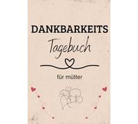 Dankbarkeitstagebuch für Mütter:: 90 Tage Achtsamkeit, Selbstfürsorge & kleine Pausen für Mamas im Alltag,mit täglich geführten Fragen inklusive Selbstfürsorge Tipps (Gefühlstge)