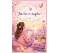 Dankbarkeitstagebuch - Glück: Dankbar für die kleinen Dinge