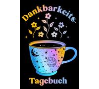 Dankbarkeitstagebuch: Kreatives Glückstagebuch mit täglichen Affirmationen für mehr Selbstliebe, Dankbarkeit & positives Denken