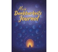 Dankbarkeitstagebuch "Meditation" - in 10 Minuten pro Tag zu mehr Achtsamkeit: Dein Dankbarkeits Journal für mehr Motivation und Gelassenheit