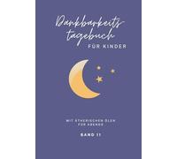 Dankbarkeitstagebuch mit ätherischen Ölen für Kinder - für ABENDS - Band 11 - Persönliches Tagebuch zum Selbstausfüllen für mehr Mut im Alltag, um die ... und eine positive Einstellung zu entdecken