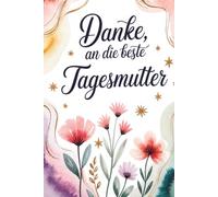 Danke an die beste Tagesmutter - Gestalte gemeinsam mit deinem Kind das schönste Geschenk, das eine Tagesmutter je bekommen hat.: Ein Geschenk, das ... Familie. Danke für alles.” (Danke-Bücher)