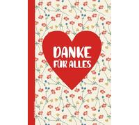 Danke für Alles Geschenk: Schönes Notizbuch um sich zu bedanken und Freude zu schenken eine kleine Aufmerksamkeit für Kollegin, Freundin oder Mama als Dankeschön für die Hilfe und Arbeit