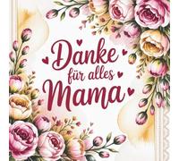 Danke für alles Mama: Ein liebevolles Ausfüllbuch mit Fragen, Erinnerungen und Sprüchen