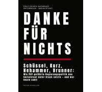 Danke für nichts: Schüssel, Kurz, Nehammer, Brunner: Wie ÖVP-geführte Regierungspolitik den Sozialstaat unter Druck setzte - und wer heute zahlt