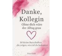 Danke, Kollegin Ohne dich wäre der Alltag grau: 30 kleine Botschaften, die zeigen, wie viel du bedeutest