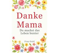 Danke Mama: Du machst das Leben bunter