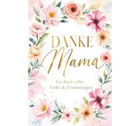 Danke Mama: Ein Buch voller Liebe & Erinnerungen: Persönliches Ausfüllbuch für deine Mama - das perfekte Geschenk für deine Mama zum Muttertag, Geburtstag oder als liebevolle Überraschung