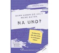 Dann haben die halt meine Daten. Na und?!: Ein Buch für alle, die nichts zu verbergen haben