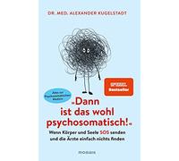 Dr. med. Alexan "Dann ist das wohl psychosomatisch": Wenn Körper (Tapa blanda)