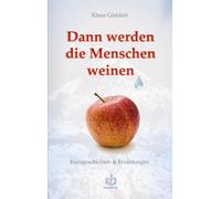 Dann werden die Menschen weinen: Kurzgeschichten & Erzählungen
