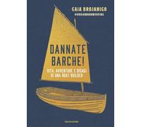 Dannate barche! Vita, avventure e disagi di una boat builder