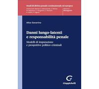 Danni lungo-latenti e responsabilità penale (Studi di diritto penale costituzionale ed europeo)