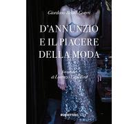 D'Annunzio e il piacere della moda. Ediz. a colori (Varia)