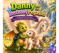 Danny and the Lost Baby Pegasus: A Magical Forest Adventure About Friendship, Courage, and Kindness (DANNY'S DRAGON VALLEY ADVENTURES)