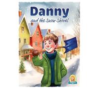 Danny and the Snow Shovel: A Young Entrepreneur’s Snowy Success