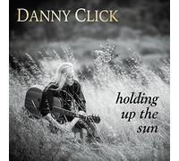 Danny Click - Holding Up The Sun