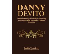 DANNY DEVITO: The Untold Story of Comedy’s Surprising Icon and the Role That Nearly Changed Everything