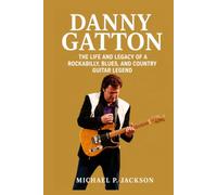 Danny Gatton Biography: The Life and Legacy of a Rockabilly, Blues, and Country Guitar Legend