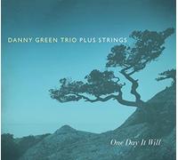 Danny Green Trio Plus Strings - One Day It Will