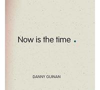 Danny guinan - Now is the time