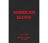 Danny Lyon: American Blood: Selected Writings 1961-2020