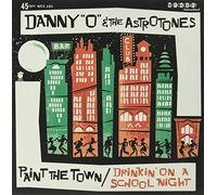 Danny 'O' & the Astrotones - Paint The Town/Drinkin' on a School Night [Import Belge]