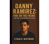 DANNY RAMIREZ: FIRE ON THE FRAME: CRAFTING A LIFE BEYOND THE SCREEN