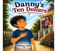 Danny’s Ten Dollars: A Feel-Good Story About Making Good Choices
