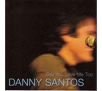 Danny Santos - Say you love me too