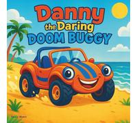 Danny the Daring Doom Buggy: Children's Storybook| Zooming Through Sand, Sun, and Surprises!| Car| Doom Buggie| Adventure| 30 Pages| Size 8.5 x 8.5-inches. (Childrens Books)