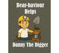 Danny the Digger: Bear-haviour Help Series: A children’s story about arguing, emotions, and learning better choices for kids ages 6-10