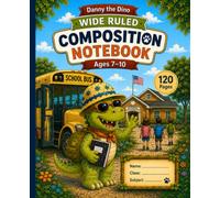 Danny the Dino: Wide Ruled Composition Notebook for Kids Ages 7-10: School Notebook for Writing, Spelling Practice, Classroom Notes, Homework and Creative Stories