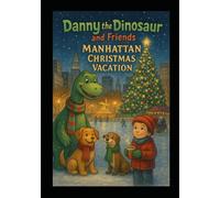 Danny the Dinosaur and Friends Manhattan Christmas Vacation (Chuckles & Louie Adventures)