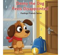 Danny the Dog Feels Disappointed: A Rhyming Story About Coping with Letdowns and Finding Hope Again (Feelings Friends Series)