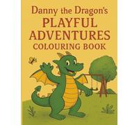 Danny the Dragon's Playful Adventures Colouring Book: Dragon, Kids, Children, Toddler, Preschool, Ages 2-10 , 8.5x11 with 101 pages, with 50 pages to colour, Great gift for the holidays